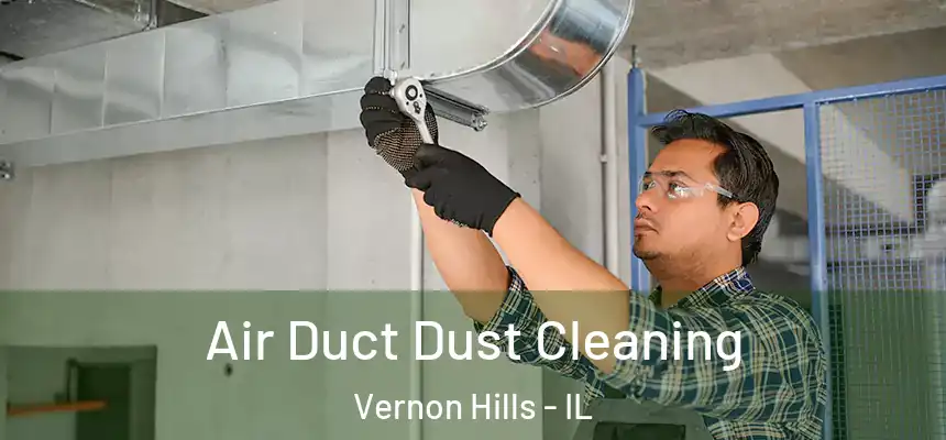 Air Duct Dust Cleaning Vernon Hills - IL