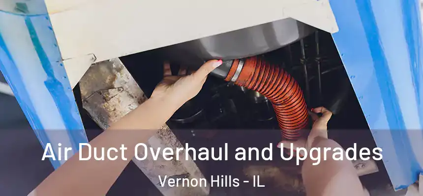 Air Duct Overhaul and Upgrades Vernon Hills - IL