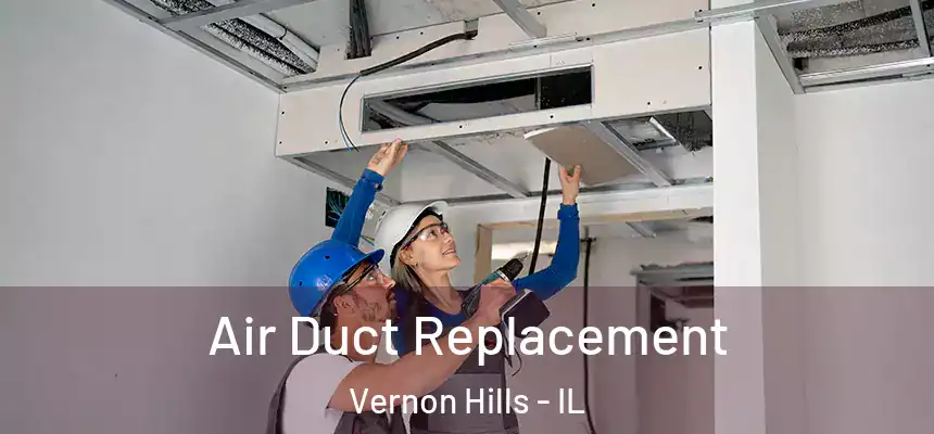 Air Duct Replacement Vernon Hills - IL