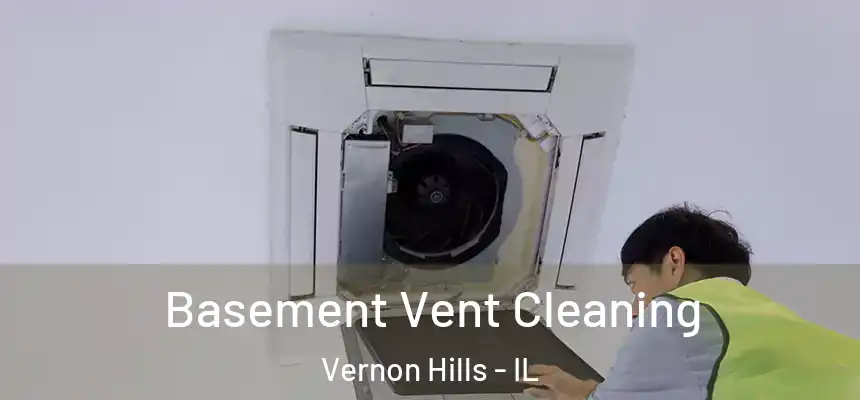  Basement Vent Cleaning Vernon Hills - IL