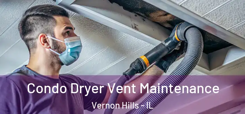 Condo Dryer Vent Maintenance Vernon Hills - IL