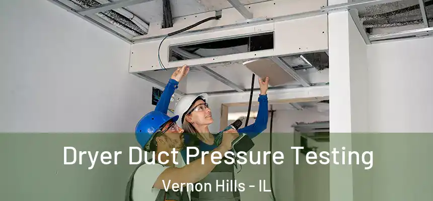 Dryer Duct Pressure Testing Vernon Hills - IL
