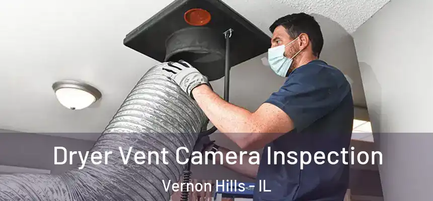 Dryer Vent Camera Inspection Vernon Hills - IL