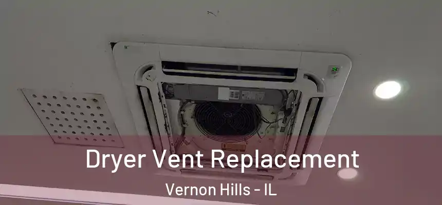  Dryer Vent Replacement Vernon Hills - IL