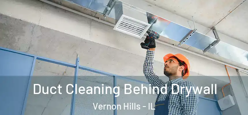  Duct Cleaning Behind Drywall Vernon Hills - IL