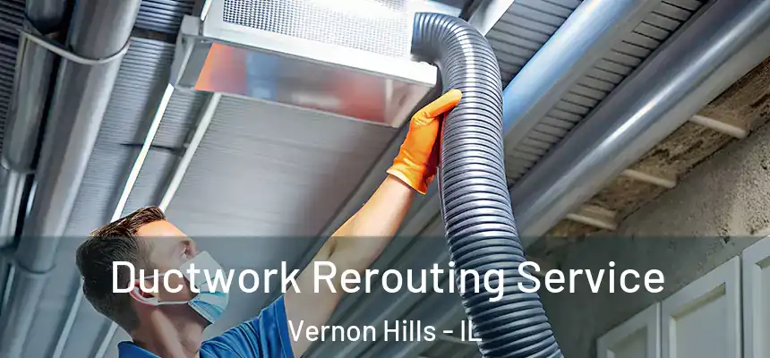  Ductwork Rerouting Service Vernon Hills - IL