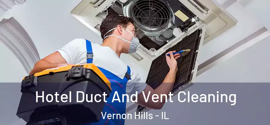  Hotel Duct And Vent Cleaning Vernon Hills - IL