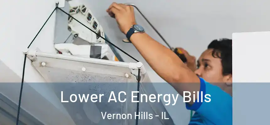 Lower AC Energy Bills Vernon Hills - IL