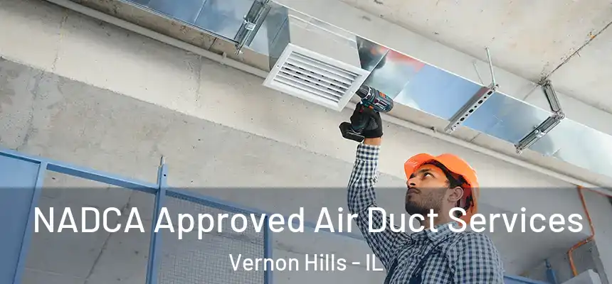 NADCA Approved Air Duct Services Vernon Hills - IL