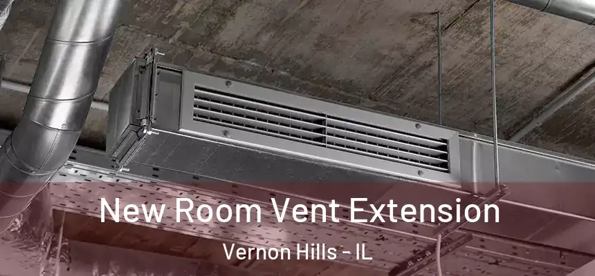 New Room Vent Extension Vernon Hills - IL