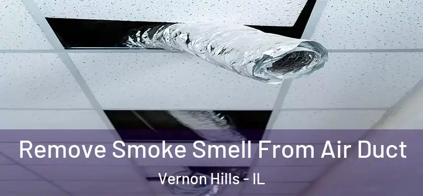 Remove Smoke Smell From Air Duct Vernon Hills - IL
