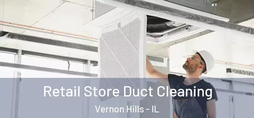 Retail Store Duct Cleaning Vernon Hills - IL