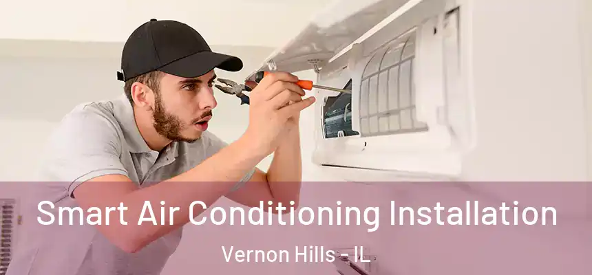 Smart Air Conditioning Installation Vernon Hills - IL