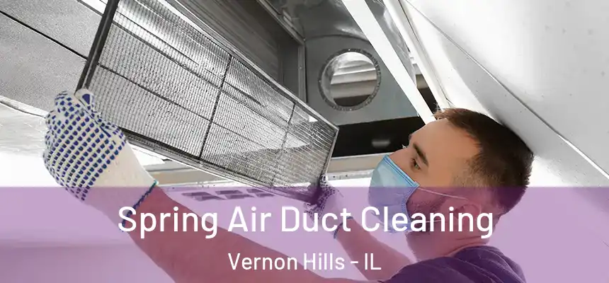 Spring Air Duct Cleaning Vernon Hills - IL