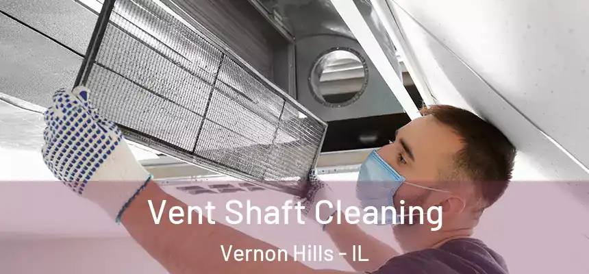 Vent Shaft Cleaning Vernon Hills - IL